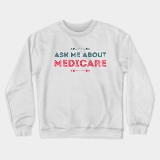 Ask Me About Medicare Crewneck Sweatshirt